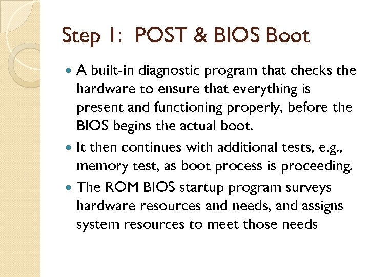 Step 1: POST & BIOS Boot A built-in diagnostic program that checks the hardware