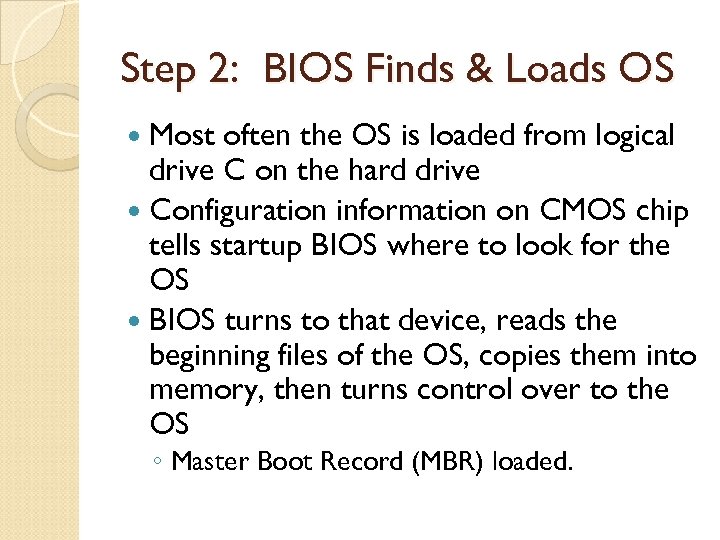 Step 2: BIOS Finds & Loads OS Most often the OS is loaded from