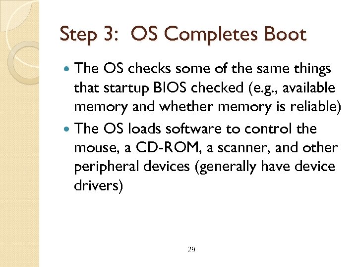 Step 3: OS Completes Boot The OS checks some of the same things that