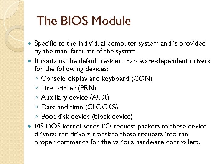 The BIOS Module Specific to the individual computer system and is provided by the