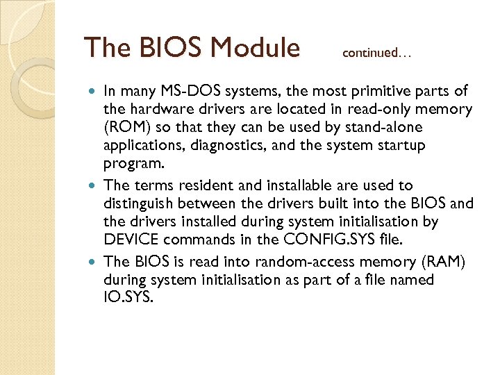 The BIOS Module continued… In many MS-DOS systems, the most primitive parts of the