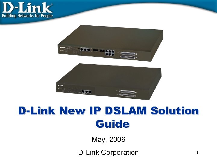 D-Link New IP DSLAM Solution Guide May, 2006 D-Link Corporation 1 