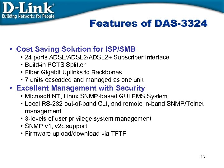 Features of DAS-3324 • Cost Saving Solution for ISP/SMB • • 24 ports ADSL/ADSL
