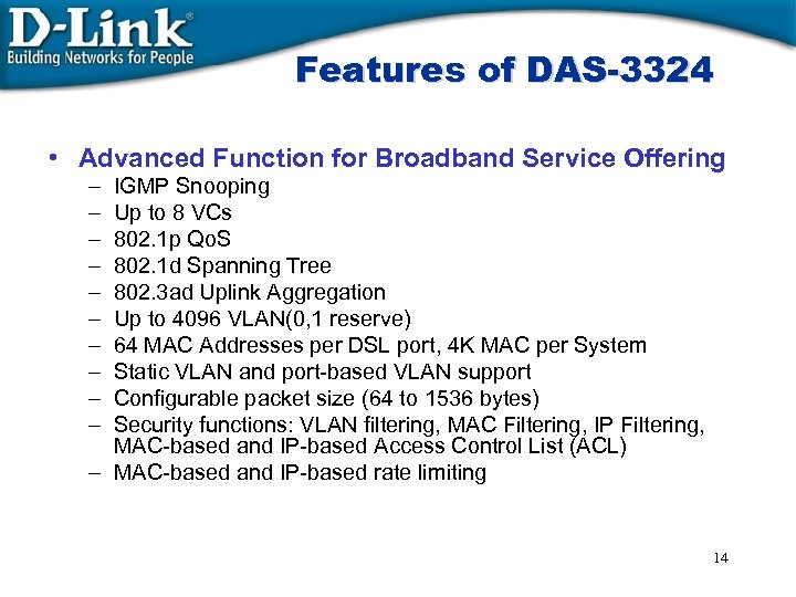 Features of DAS-3324 • Advanced Function for Broadband Service Offering – IGMP Snooping –