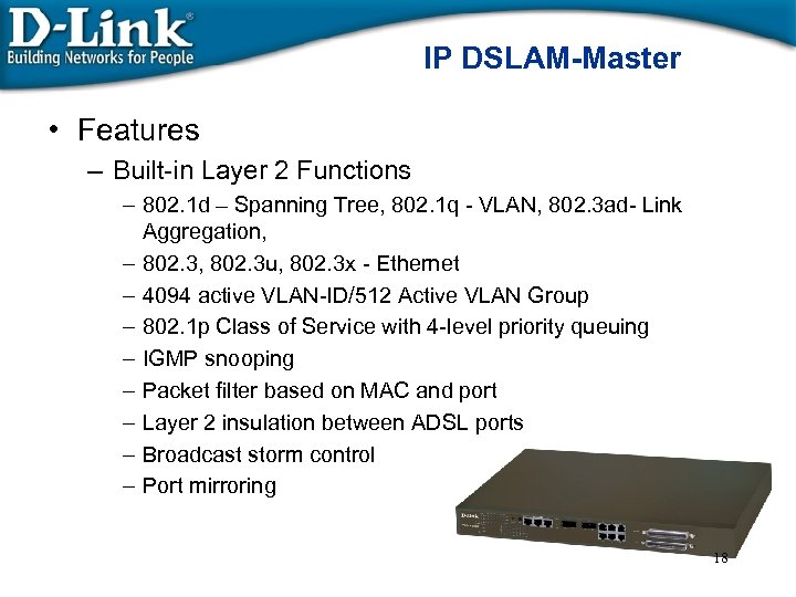 IP DSLAM-Master • Features – Built-in Layer 2 Functions – 802. 1 d –