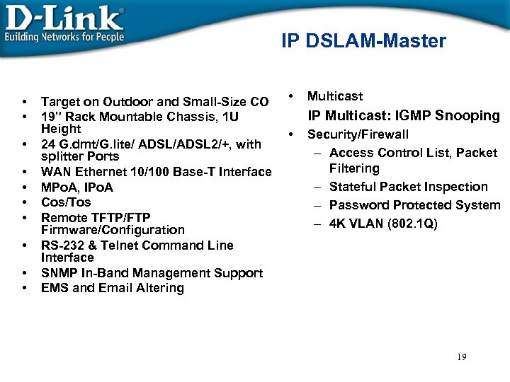 IP DSLAM-Master • • • Target on Outdoor and Small-Size CO 19” Rack Mountable