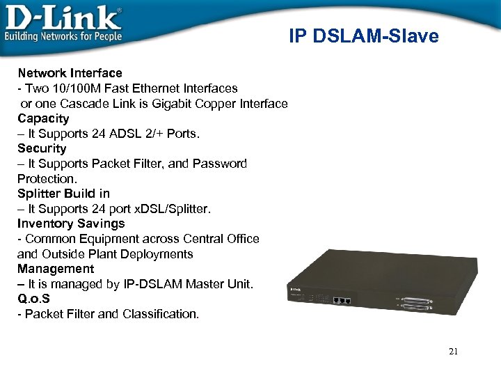 IP DSLAM-Slave Network Interface - Two 10/100 M Fast Ethernet Interfaces or one Cascade