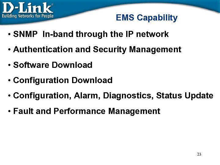 EMS Capability • SNMP In-band through the IP network • Authentication and Security Management