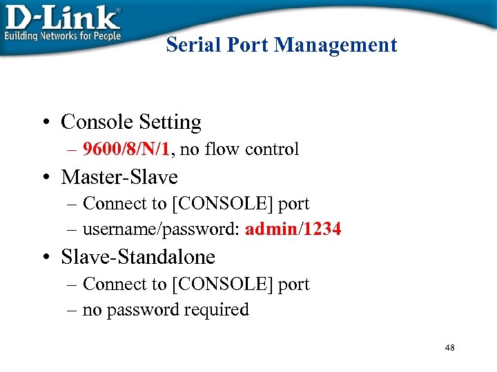Serial Port Management • Console Setting – 9600/8/N/1, no flow control • Master-Slave –