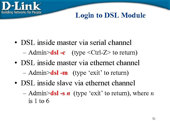 Login to DSL Module • DSL inside master via serial channel – Admin>dsl -c