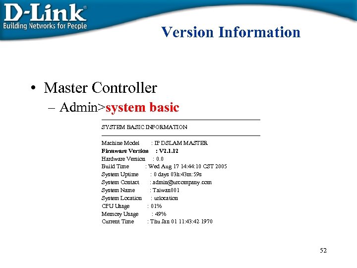 Version Information • Master Controller – Admin>system basic ----------------------------------------SYSTEM BASIC INFORMATION ----------------------------------------Machine Model :