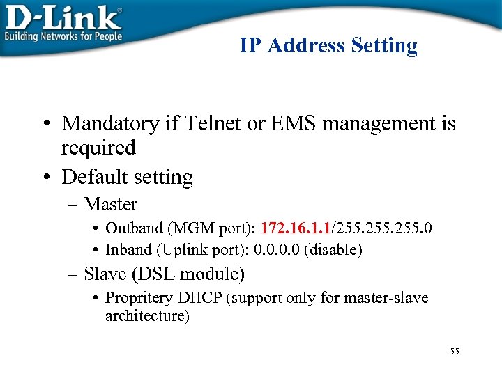 IP Address Setting • Mandatory if Telnet or EMS management is required • Default