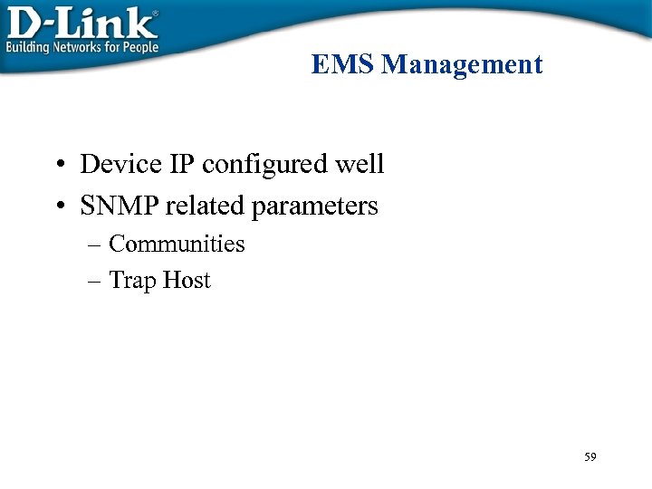 EMS Management • Device IP configured well • SNMP related parameters – Communities –