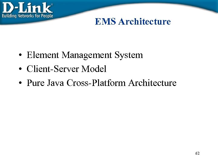 EMS Architecture • Element Management System • Client-Server Model • Pure Java Cross-Platform Architecture