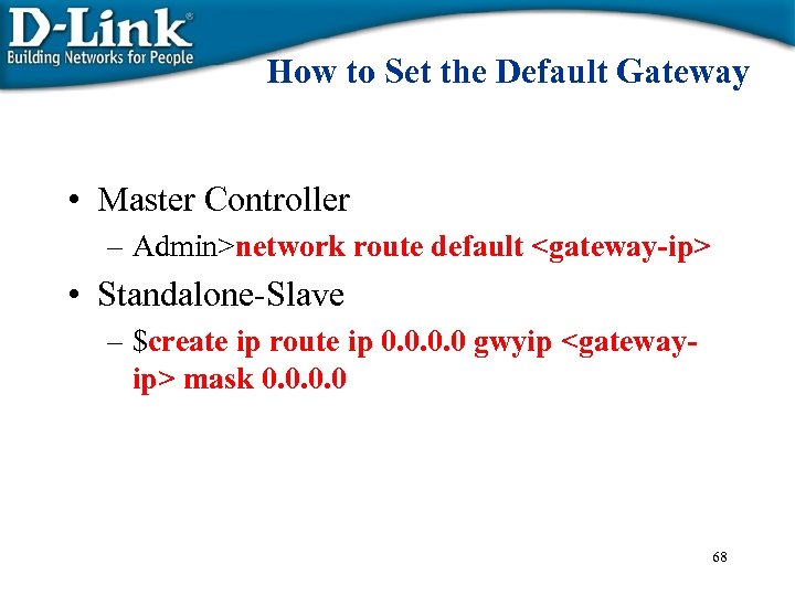 How to Set the Default Gateway • Master Controller – Admin>network route default <gateway-ip>