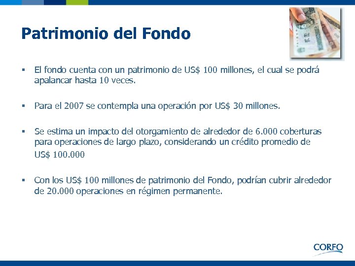 Patrimonio del Fondo § El fondo cuenta con un patrimonio de US$ 100 millones,