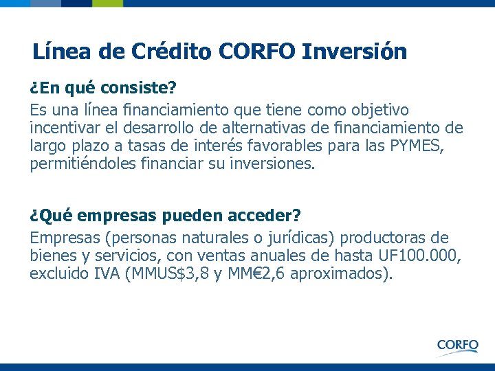 Línea de Crédito CORFO Inversión ¿En qué consiste? Es una línea financiamiento que tiene