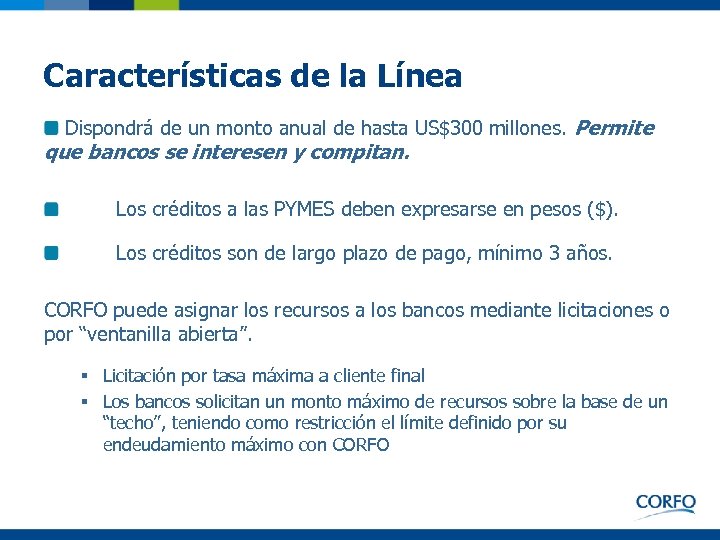 Características de la Línea Dispondrá de un monto anual de hasta US$300 millones. Permite