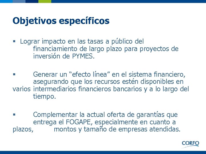 Objetivos específicos § Lograr impacto en las tasas a público del financiamiento de largo