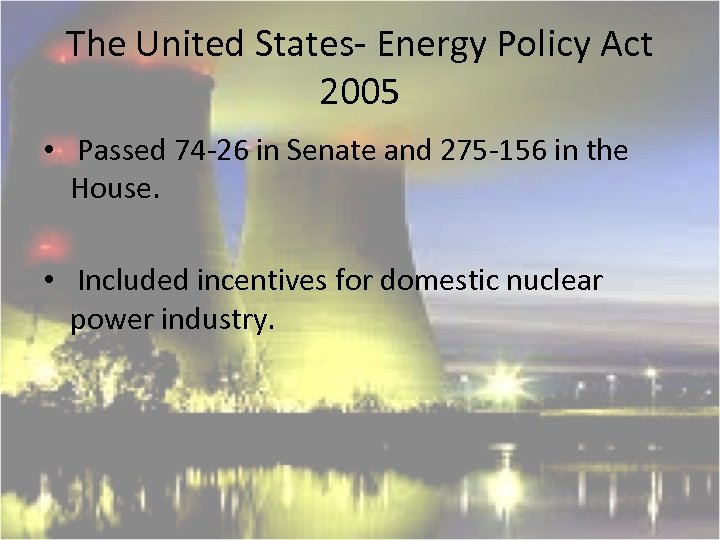 The United States- Energy Policy Act 2005 • Passed 74 -26 in Senate and