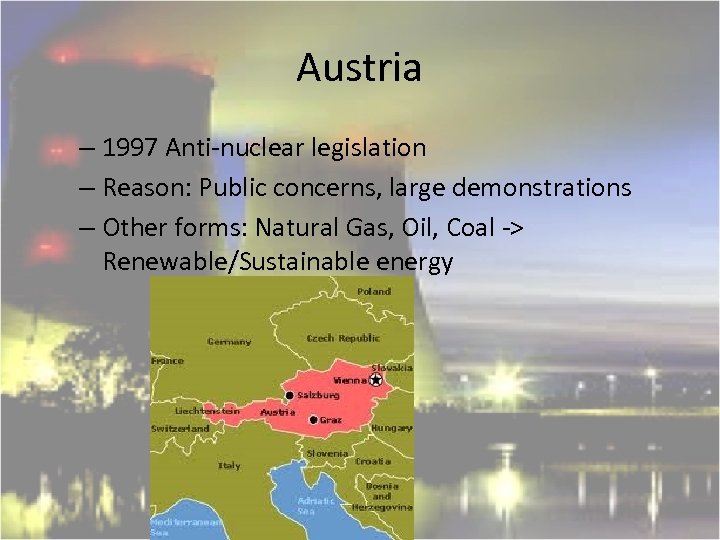 Austria – 1997 Anti-nuclear legislation – Reason: Public concerns, large demonstrations – Other forms: