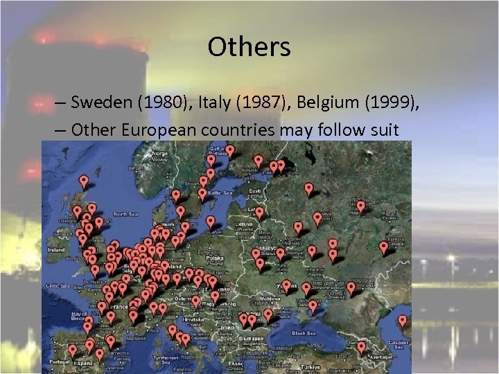 Others – Sweden (1980), Italy (1987), Belgium (1999), – Other European countries may follow