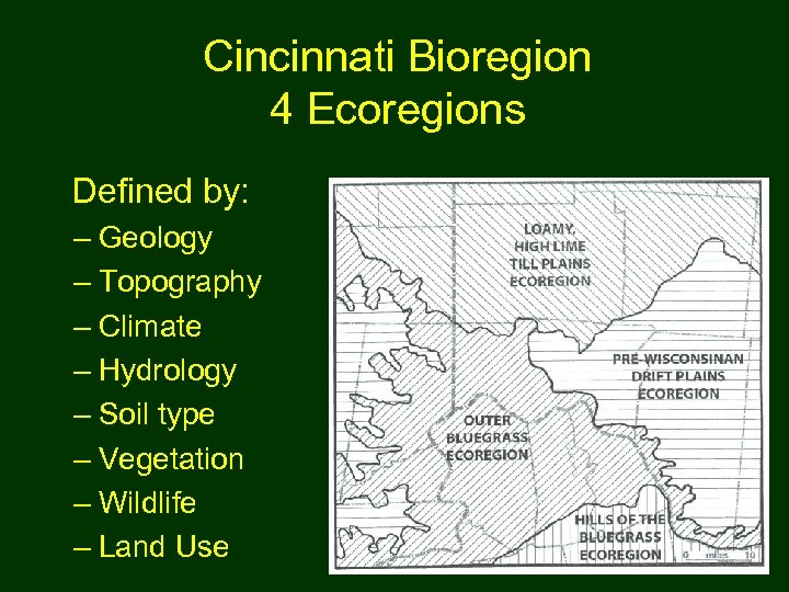 Cincinnati Bioregion 4 Ecoregions Defined by: – Geology – Topography – Climate – Hydrology