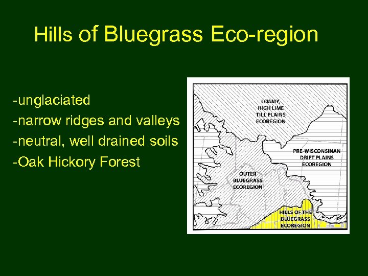 Hills of Bluegrass Eco-region -unglaciated -narrow ridges and valleys -neutral, well drained soils -Oak