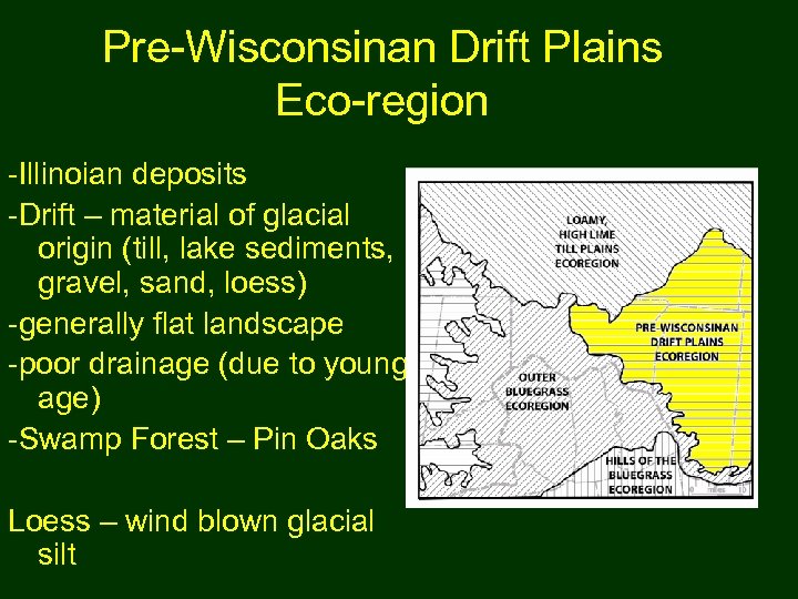 Pre-Wisconsinan Drift Plains Eco-region -Illinoian deposits -Drift – material of glacial origin (till, lake