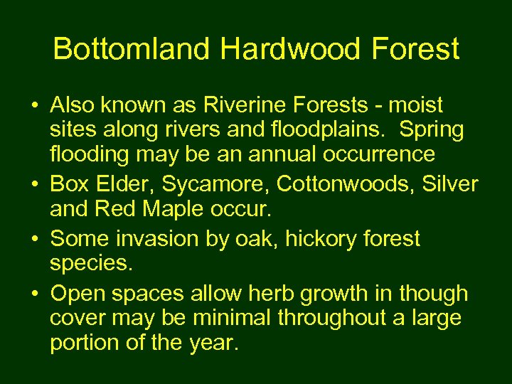 Bottomland Hardwood Forest • Also known as Riverine Forests - moist sites along rivers