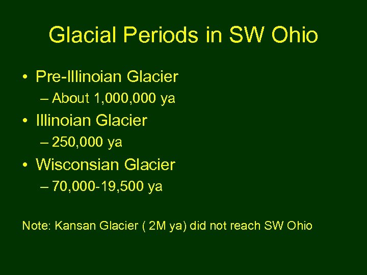 Glacial Periods in SW Ohio • Pre-Illinoian Glacier – About 1, 000 ya •