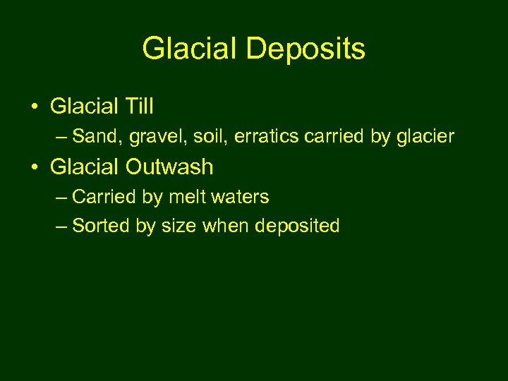 Glacial Deposits • Glacial Till – Sand, gravel, soil, erratics carried by glacier •