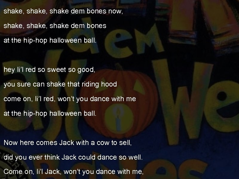 shake, shake dem bones now, shake, shake dem bones at the hip-hop halloween ball.