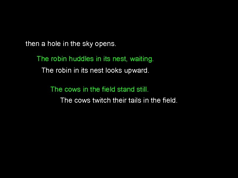 then a hole in the sky opens. The robin huddles in its nest, waiting.