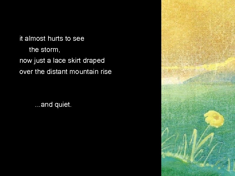 it almost hurts to see the storm, now just a lace skirt draped over