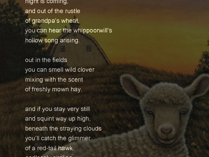 night is coming, and out of the rustle of grandpa’s wheat, you can hear