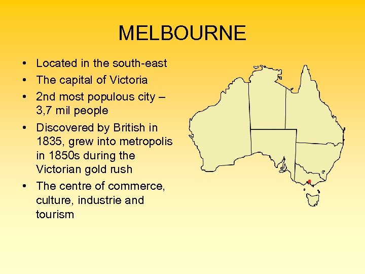 MELBOURNE • Located in the south-east • The capital of Victoria • 2 nd