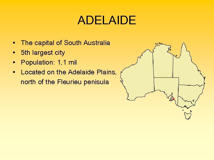 ADELAIDE • • The capital of South Australia 5 th largest city Population: 1,