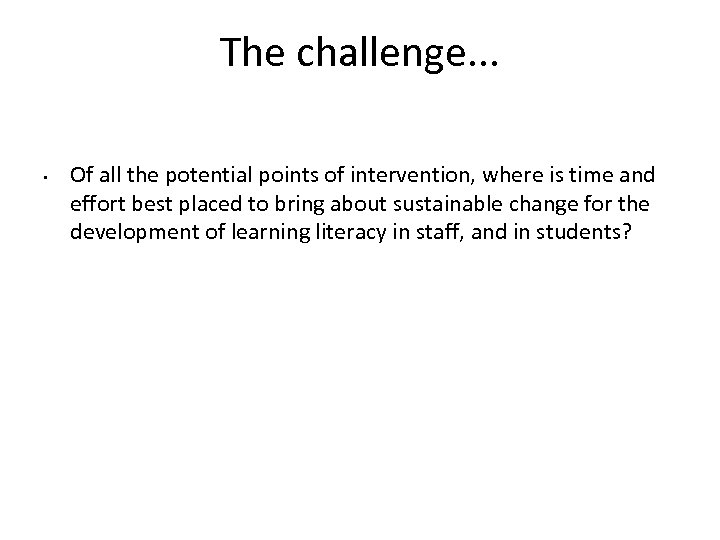 The challenge. . . • Of all the potential points of intervention, where is