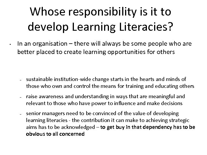 Whose responsibility is it to develop Learning Literacies? • In an organisation – there