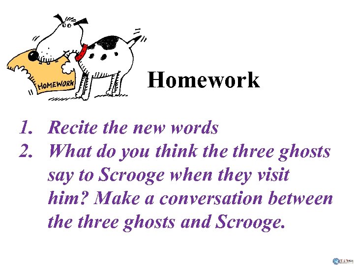 Homework 1. Recite the new words 2. What do you think the three ghosts