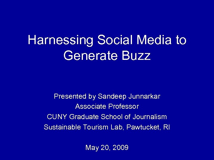 Harnessing Social Media to Generate Buzz Presented by Sandeep Junnarkar Associate Professor CUNY Graduate