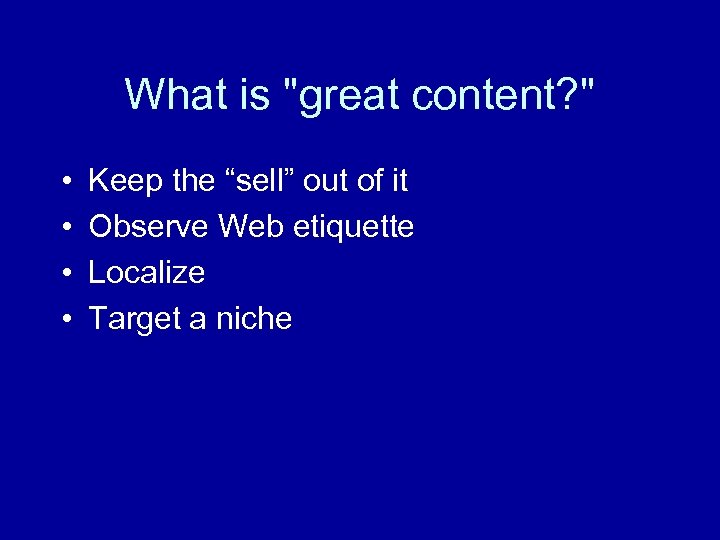 What is "great content? " • • Keep the “sell” out of it Observe