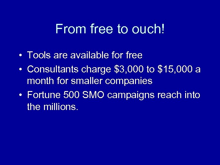 From free to ouch! • Tools are available for free • Consultants charge $3,