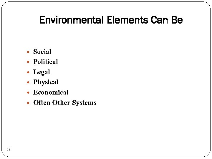 Environmental Elements Can Be 13 Social Political Legal Physical Economical Often Other Systems 