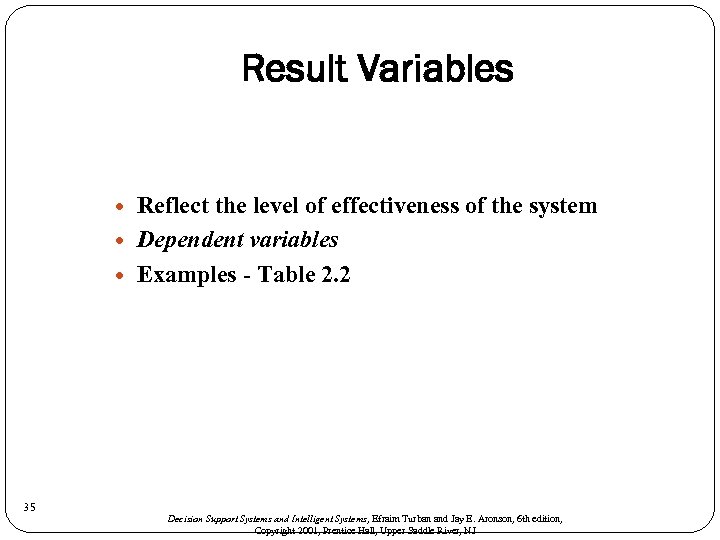 Result Variables 35 Reflect the level of effectiveness of the system Dependent variables Examples