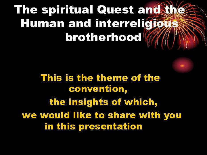 The spiritual Quest and the Human and interreligious brotherhood This is theme of the