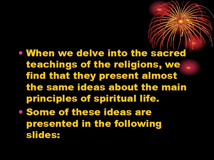  • When we delve into the sacred teachings of the religions, we find