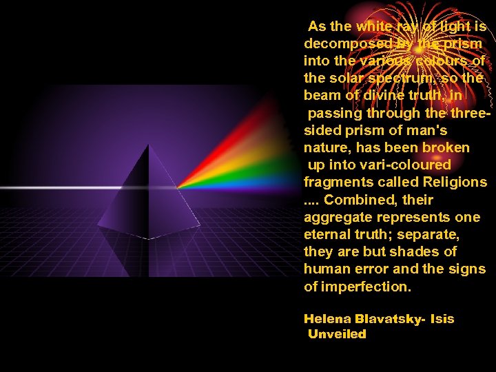 As the white ray of light is decomposed by the prism into the various
