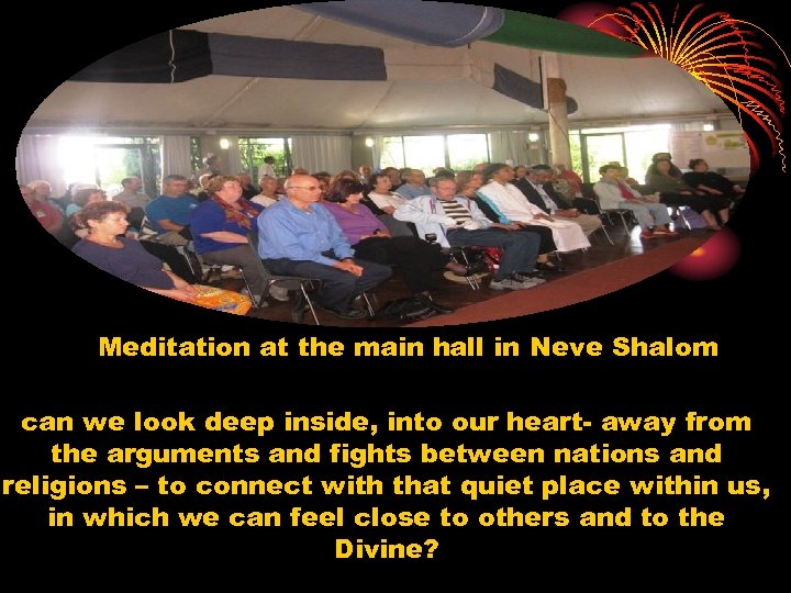 Meditation at the main hall in Neve Shalom can we look deep inside, into